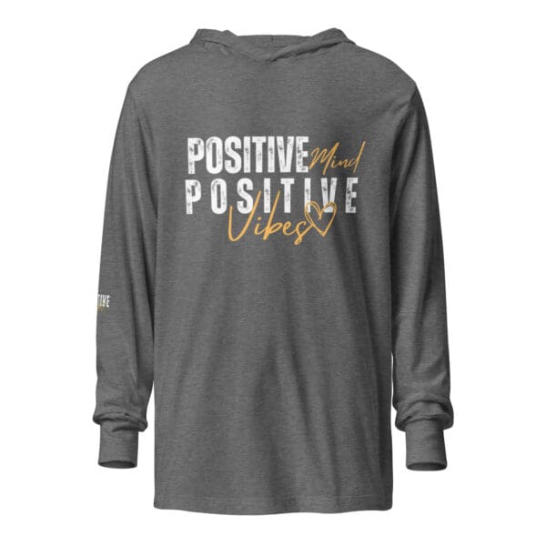 A gray long sleeve shirt with the words " positive and positive times ".